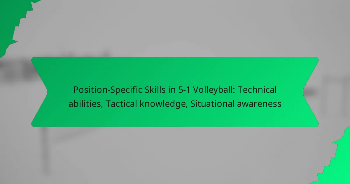 Position-Specific Skills in 5-1 Volleyball: Technical abilities, Tactical knowledge, Situational awareness