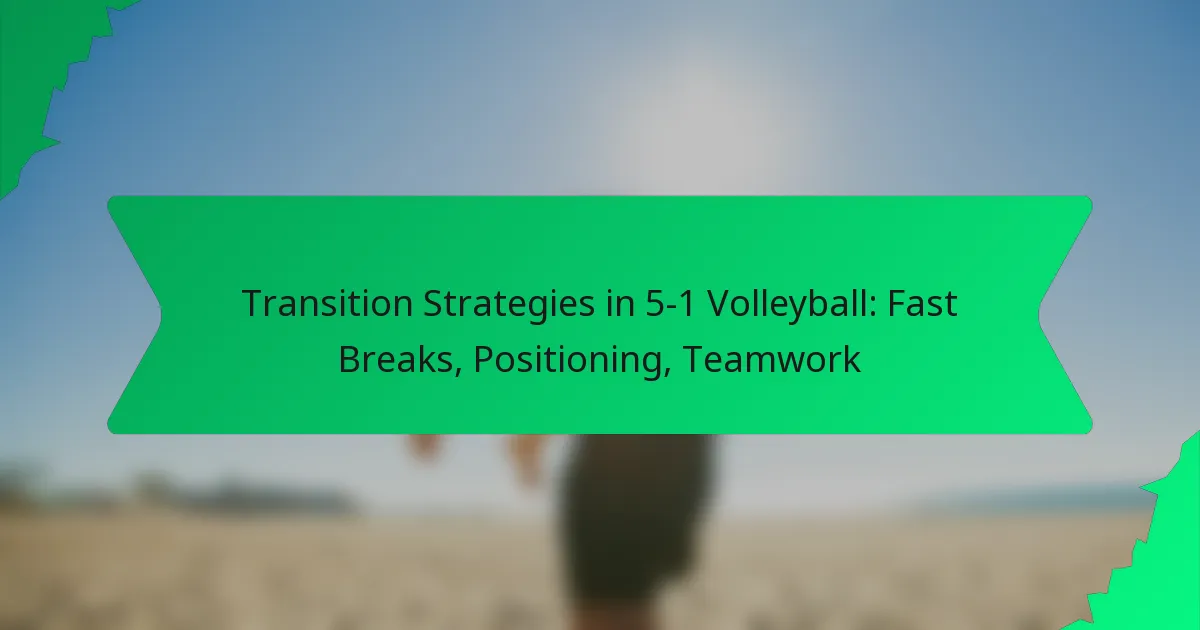 Transition Strategies in 5-1 Volleyball: Fast Breaks, Positioning, Teamwork