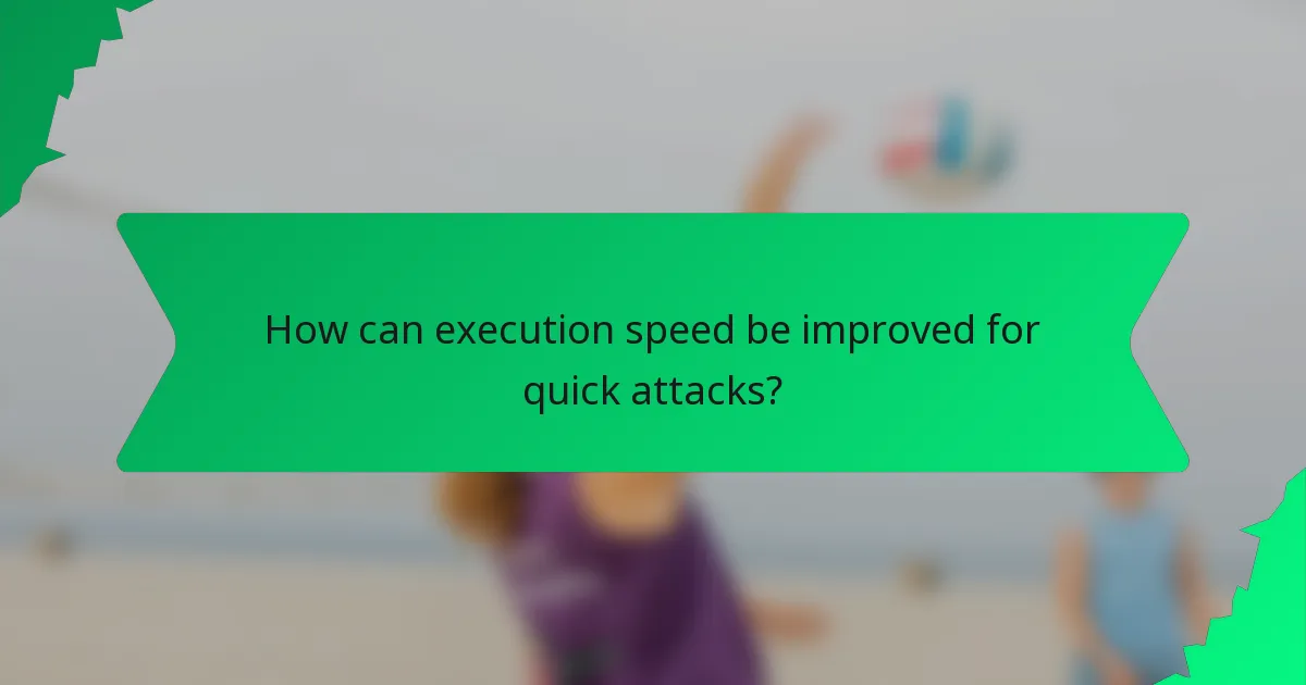 How can execution speed be improved for quick attacks?