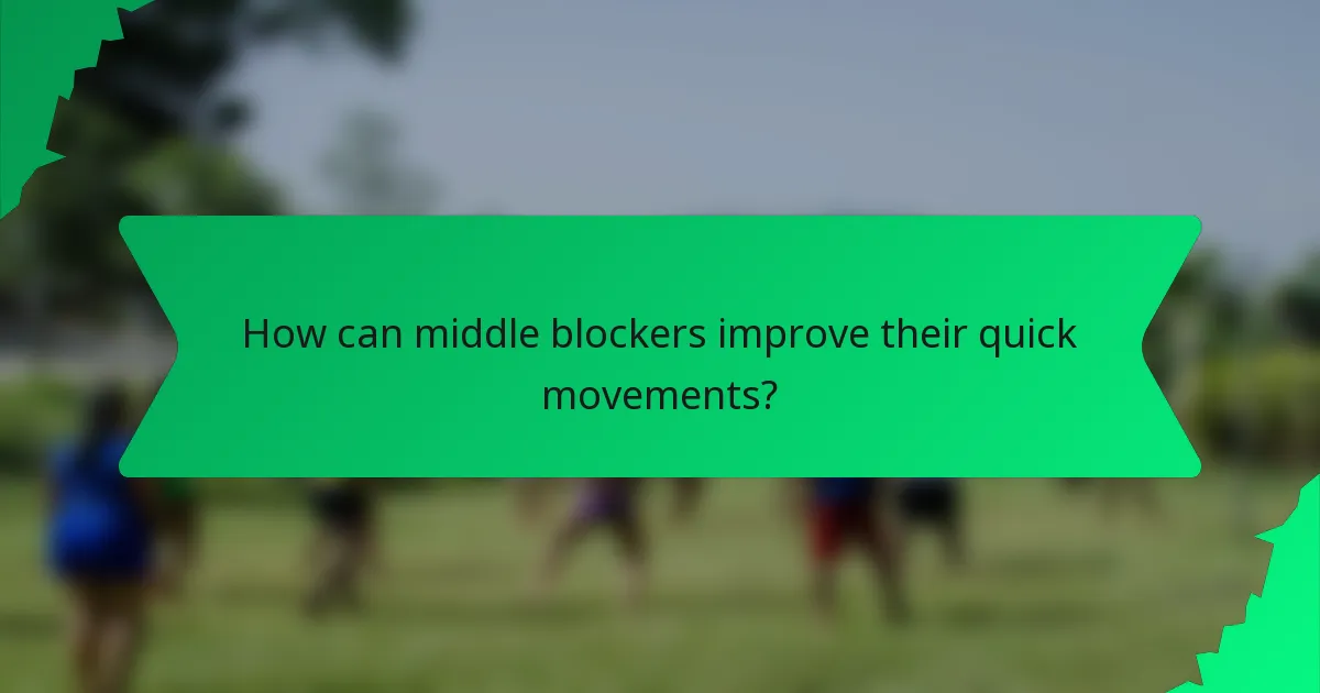 How can middle blockers improve their quick movements?