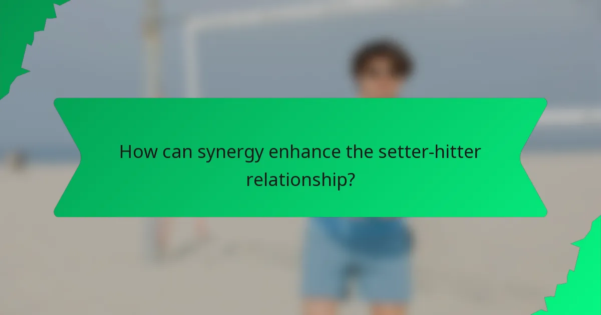 How can synergy enhance the setter-hitter relationship?