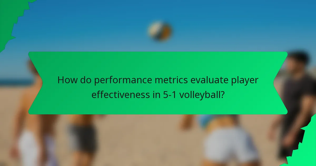 How do performance metrics evaluate player effectiveness in 5-1 volleyball?