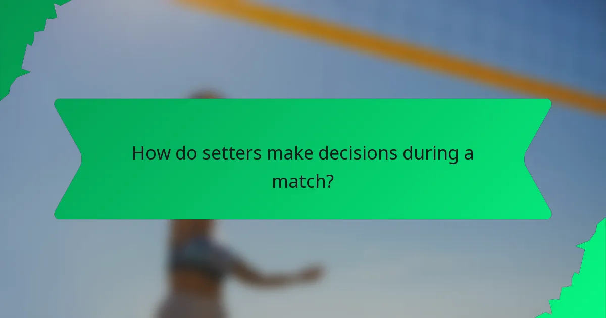 How do setters make decisions during a match?