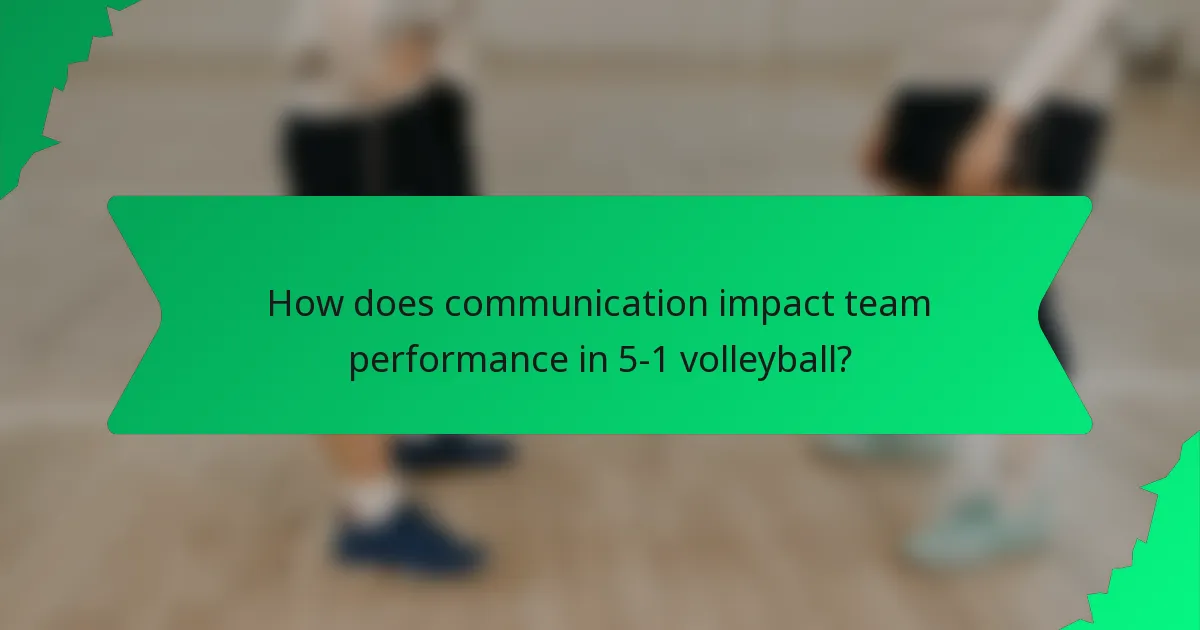 How does communication impact team performance in 5-1 volleyball?