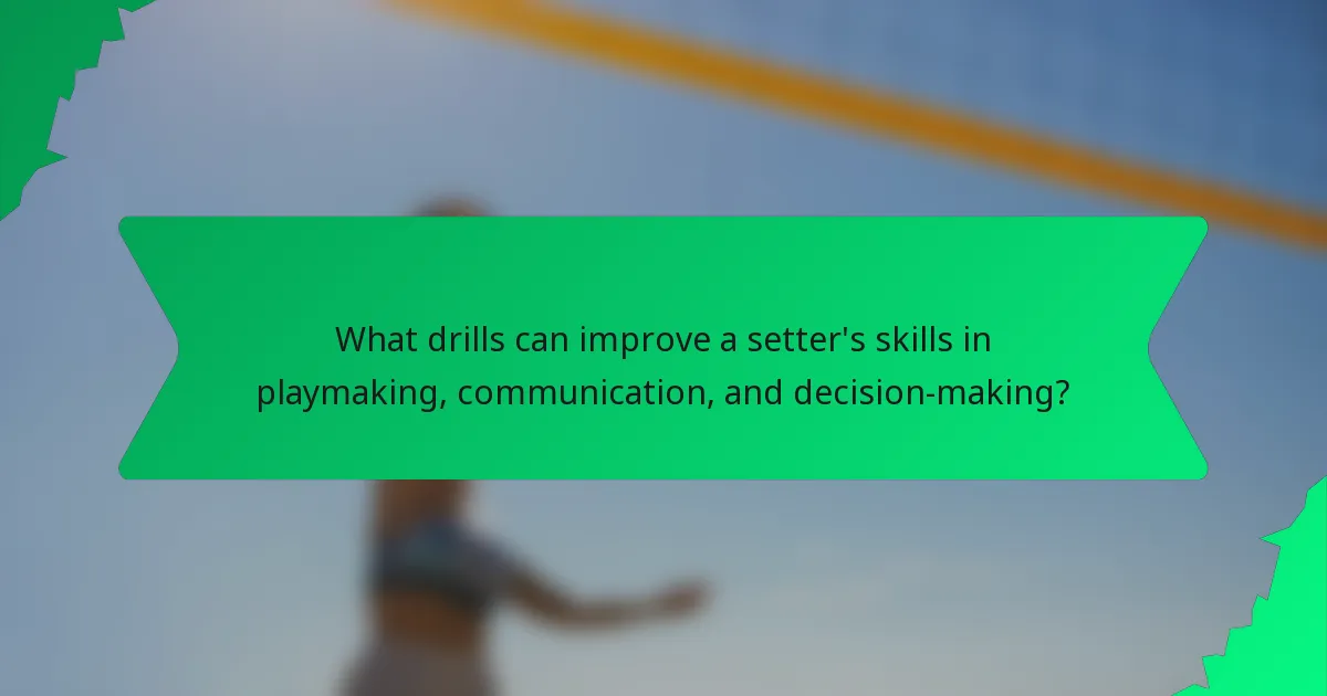 What drills can improve a setter's skills in playmaking, communication, and decision-making?