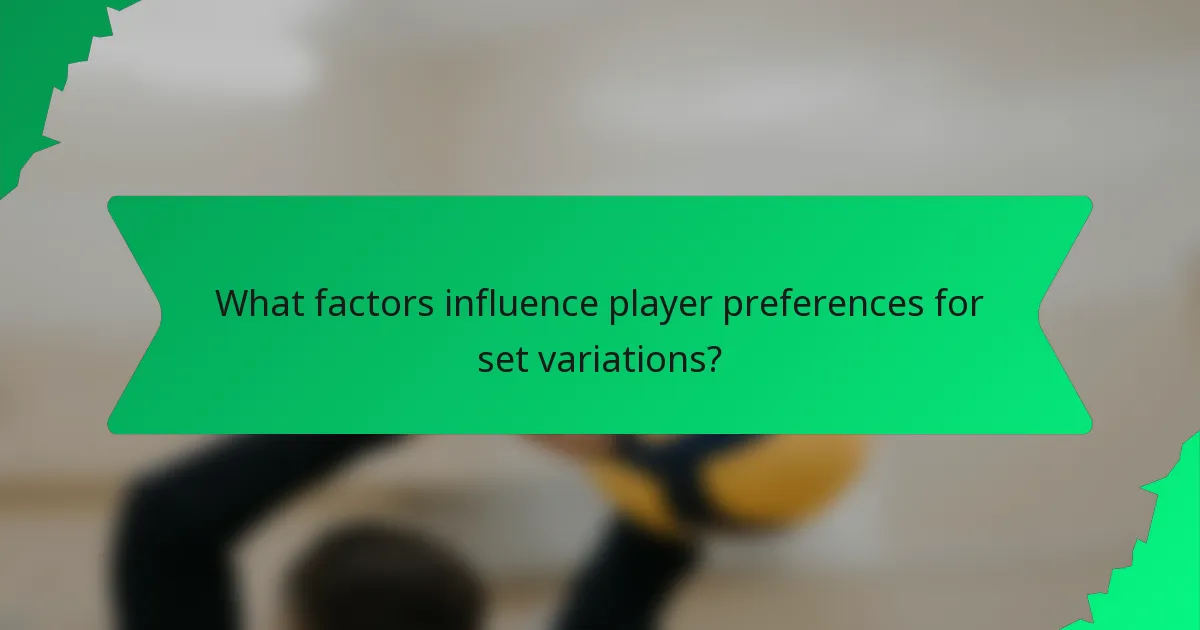 What factors influence player preferences for set variations?