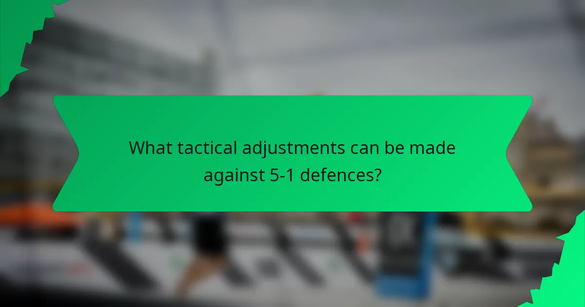 What tactical adjustments can be made against 5-1 defences?